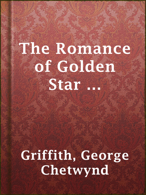 Title details for The Romance of Golden Star ... by George Chetwynd Griffith - Available